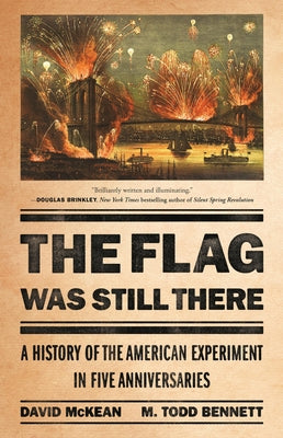 Cover Image for The Flag Was Still There: A History of the American Experiment in Five Anniversaries -- David McKean, Hardcover