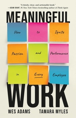 Cover Image for Meaningful Work: How to Ignite Passion and Performance in Every Employee -- Wes Adams, Hardcover