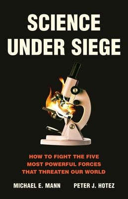 Cover Image for Science Under Siege: How to Fight the Five Most Powerful Forces That Threaten Our World -- Michael E. Mann, Hardcover