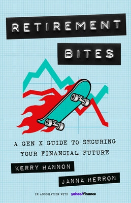 Cover Image for Retirement Bites: A Gen X Guide to Securing Your Financial Future -- Kerry Hannon, Hardcover