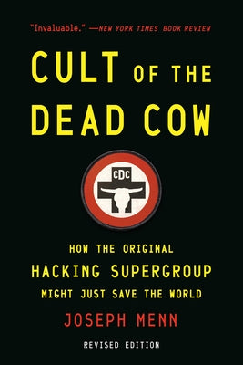 Cover Image for Cult of the Dead Cow: How the Original Hacking Supergroup Might Just Save the World -- Joseph Menn, Paperback