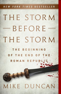 Cover Image for The Storm Before the Storm: The Beginning of the End of the Roman Republic -- Mike Duncan, Paperback