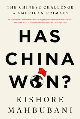 Cover Image for Has China Won?: The Chinese Challenge to American Primacy -- Kishore Mahbubani, Paperback