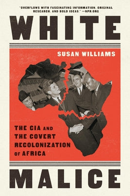 Cover Image for White Malice: The CIA and the Covert Recolonization of Africa -- Susan Williams, Paperback