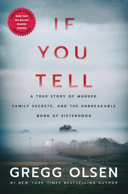 Cover Image for If You Tell: A True Story of Murder, Family Secrets, and the Unbreakable Bond of Sisterhood -- Gregg Olsen, Hardcover