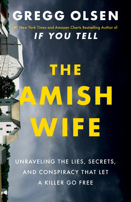 Cover Image for The Amish Wife: Unraveling the Lies, Secrets, and Conspiracy That Let a Killer Go Free -- Gregg Olsen, Paperback