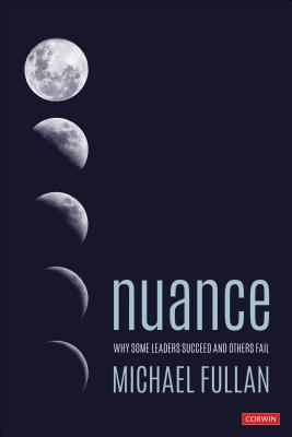Cover Image for Nuance: Why Some Leaders Succeed and Others Fail -- Michael Fullan, Paperback
