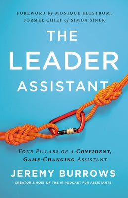 Cover Image for The Leader Assistant: Four Pillars of a Confident, Game-Changing Assistant -- Jeremy Burrows, Paperback