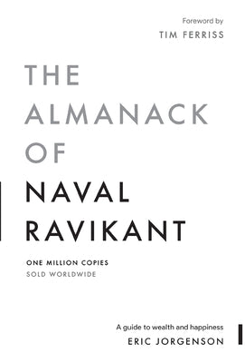 Cover Image for The Almanack of Naval Ravikant: A Guide to Wealth and Happiness -- Eric Jorgenson, Hardcover