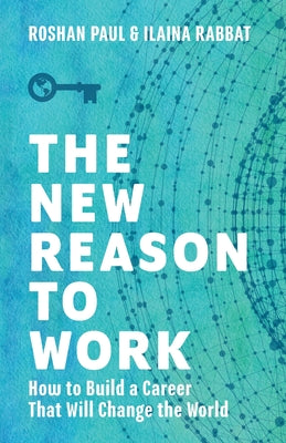 Cover Image for The New Reason to Work: How to Build a Career That Will Change the World -- Roshan Paul, Paperback