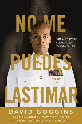 Cover Image for No me puedes lastimar: Domina tu mente y desafía las probabilidades -- David Goggins, Paperback
