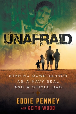 Cover Image for Unafraid: Staring Down Terror as a Navy SEAL and Single Dad -- Eddie Penney, Paperback