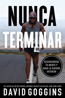 Cover Image for Nunca terminar: Desencadena tu mente y gana la guerra interior -- David Goggins, Paperback