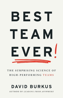 Cover Image for Best Team Ever: The Surprising Science of High-Performing Teams -- David Burkus, Paperback