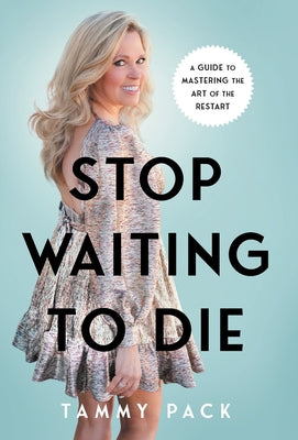 Cover Image for Stop Waiting to Die: A Guide to Mastering the Art of the Restart -- Tammy Pack, Hardcover