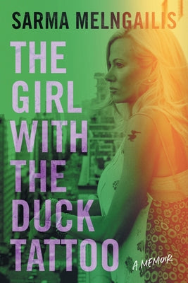 Cover Image for The Girl with the Duck Tattoo: A Memoir -- Sarma Melngailis, Paperback