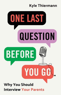 Cover Image for One Last Question Before You Go: Why You Should Interview Your Parents -- Kyle Thiermann, Paperback