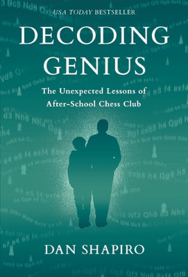 Cover Image for Decoding Genius: The Unexpected Lessons of After-School Chess Club -- Dan Shapiro, Hardcover