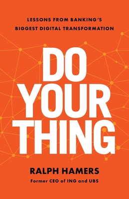Cover Image for Do Your Thing: Lessons from Banking's Biggest Digital Transformation -- Ralph Hamers, Paperback