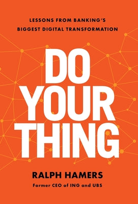 Cover Image for Do Your Thing: Lessons from Banking's Biggest Digital Transformation -- Ralph Hamers, Hardcover