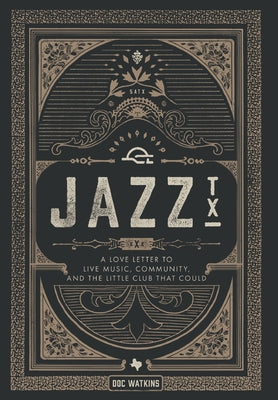 Cover Image for Jazz, TX: A Love Letter to Live Music, Community, and the Little Club That Could -- Doc Watkins, Hardcover