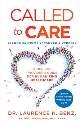 Cover Image for Called to Care: A Medical Provider's Guide for Humanizing Healthcare -- Laurence N. Benz, Hardcover