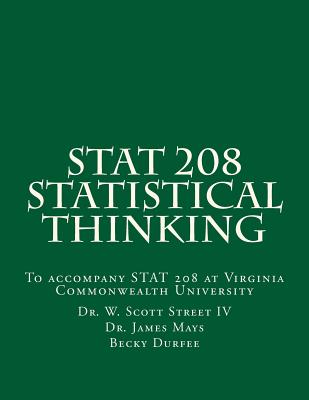 Cover Image for Stat 208 Statistical Thinking: A Book for Stat 208 at Virginia Commonwealth University -- W. Scott Street IV, Paperback