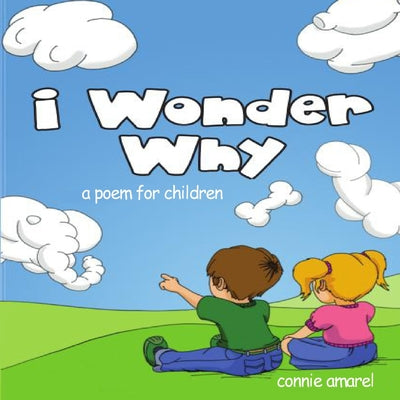 Cover Image for I Wonder Why: A Poem For Children -- Connie Amarel, Paperback