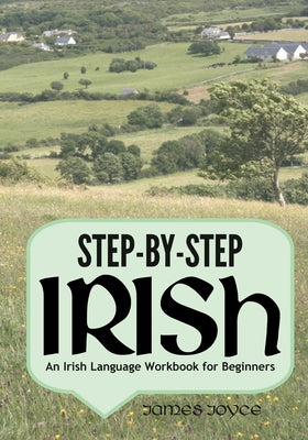 Cover Image for Step-by-Step Irish: An Irish Language Workbook for Beginners -- James Joyce, Paperback