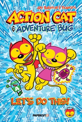 Cover Image for Action Cat & Adventure Bug: Let's Do This -- Art Baltazar, Hardcover