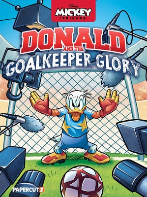 Cover Image for Disney Mickey and Friends: Donald and the Goalkeeper Glory -- Luca Blengino, Hardcover