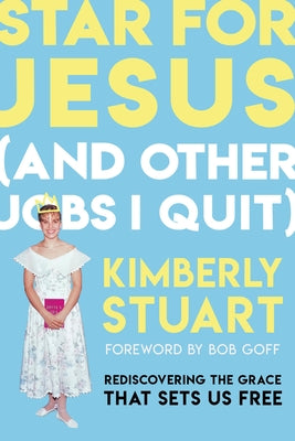 Cover Image for Star for Jesus (and Other Jobs I Quit): Rediscovering the Grace That Sets Us Free -- Kimberly Stuart, Paperback