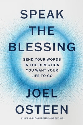 Cover Image for Speak the Blessing: Send Your Words in the Direction You Want Your Life to Go -- Joel Osteen, Hardcover
