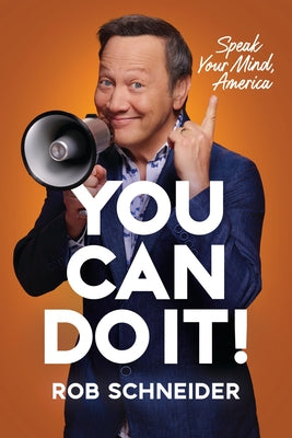 Cover Image for You Can Do It!: Speak Your Mind, America -- Rob Schneider, Hardcover