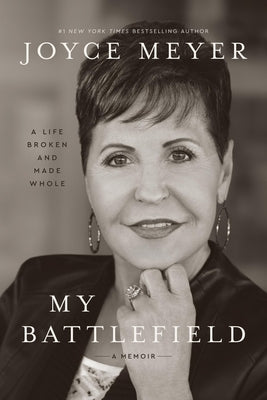 Cover Image for My Battlefield: A Life Broken and Made Whole -- Joyce Meyer, Hardcover