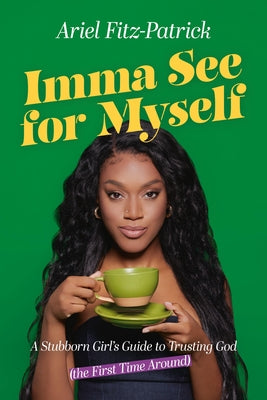 Cover Image for Imma See for Myself: A Stubborn Girl's Guide to Trusting God (the First Time Around) -- Ariel Fitz-Patrick, Hardcover