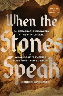 Cover Image for When the Stones Speak: The Remarkable Discovery of the City of David and What Israel's Enemies Don't Want You to Know -- Doron Spielman, Hardcover