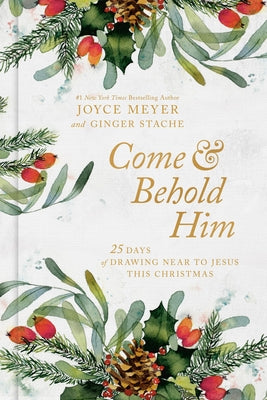 Cover Image for Come and Behold Him: 25 Days of Drawing Near to Jesus This Christmas -- Joyce Meyer, Hardcover