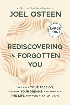 Cover Image for Rediscovering the Forgotten You: Take Back Your Passion, Reignite Your Dreams, and Embrace the Life You Were Created to Live -- Joel Osteen, Hardcover
