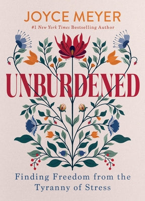 Cover Image for Unburdened: Finding Freedom from the Tyranny of Stress -- Joyce Meyer, Hardcover