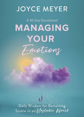 Cover Image for Managing Your Emotions: Daily Wisdom for Remaining Stable in an Unstable World, a 90 Day Devotional -- Joyce Meyer, Hardcover