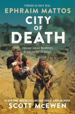 Cover Image for City of Death: Humanitarian Warriors in the Battle of Mosul -- Ephraim Mattos, Hardcover
