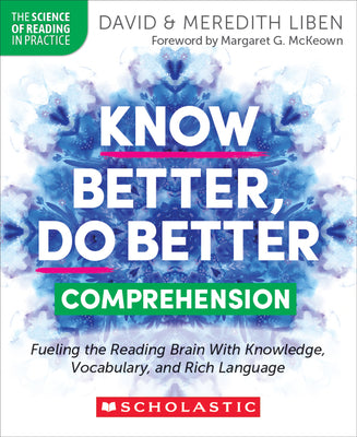Cover Image for Know Better, Do Better: Comprehension: Fueling the Reading Brain with Knowledge, Vocabulary, and Rich Language -- David Liben, Paperback