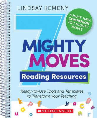 Cover Image for 7 Mighty Moves Reading Resources: Ready-To-Use Tools and Templates to Transform Your Teaching -- Lindsay Kemeny, Paperback