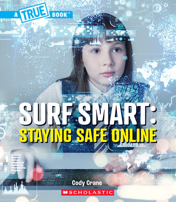 Cover Image for Surf Smart: Staying Safe Online (a True Book: Our Digital World) -- Cody Crane, Library Binding