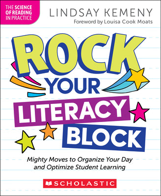 Cover Image for Rock Your Literacy Block: Mighty Moves to Organize Your Day and Optimize Student Learning -- Lindsay Kemeny, Paperback