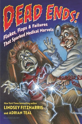 Cover Image for Dead Ends!: Flukes, Flops & Failures That Sparked Medical Marvels -- Lindsey Fitzharris, Hardcover