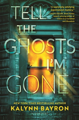 Cover Image for Tell the Ghosts I'm Gone -- Kalynn Bayron, Hardcover