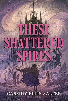 Cover Image for These Shattered Spires -- Cassidy Ellis Salter, Hardcover