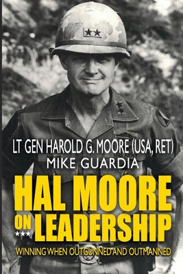 Cover Image for Hal Moore on Leadership: Winning when Outgunned and Outmanned -- Mike Guardia, Paperback